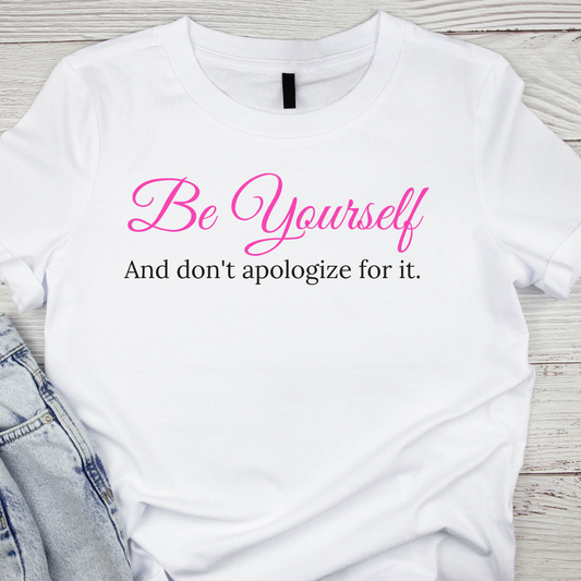 Be Yourself And Don't Apologize for it
